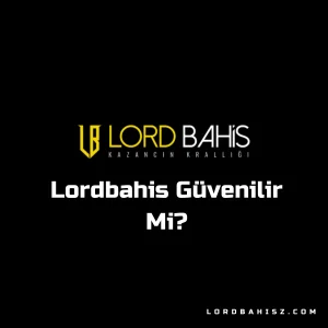 lordbahis güvenilir mi